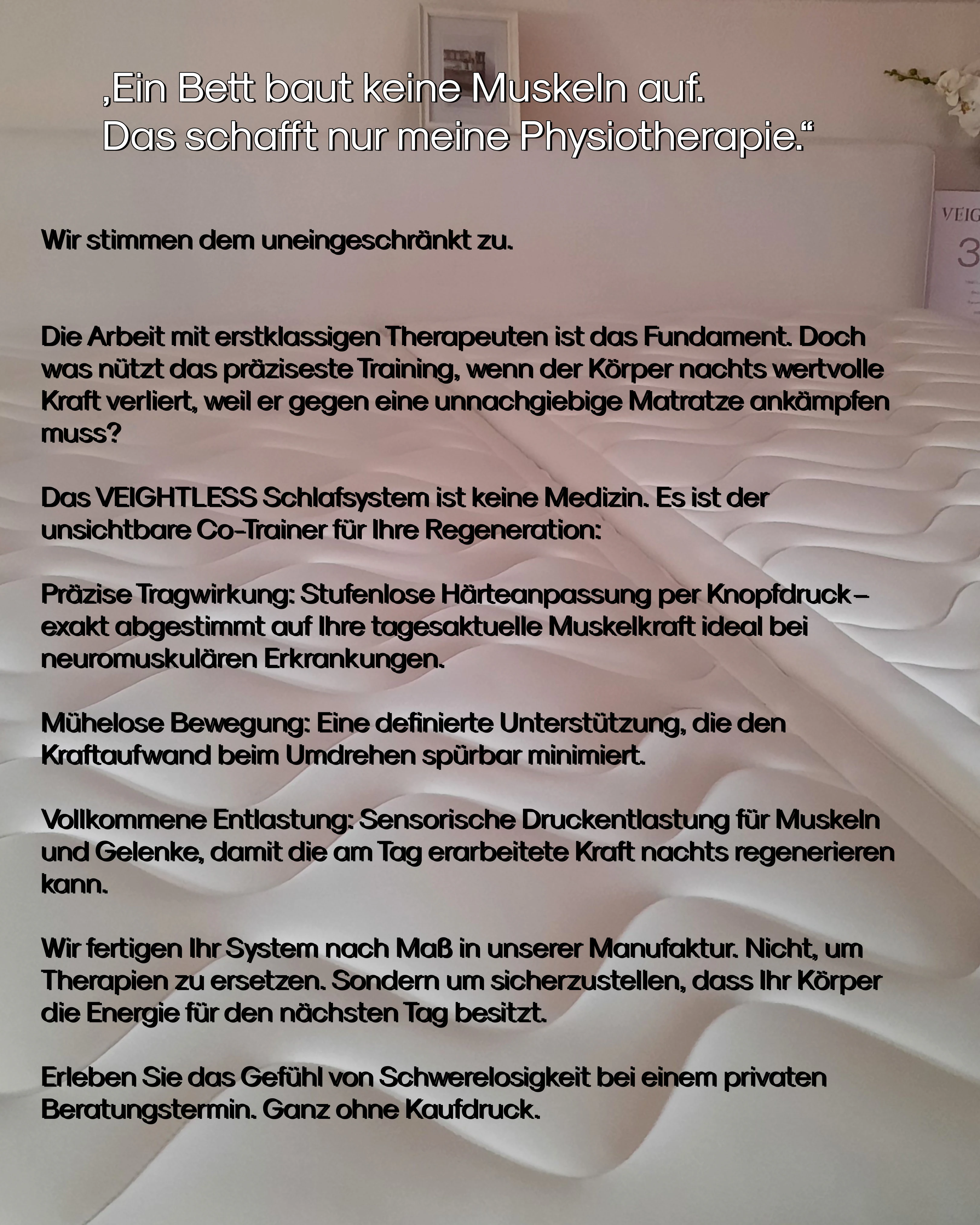 „Ein Bett baut keine Muskeln auf.
Das schafft nur meine Physiotherapie.“