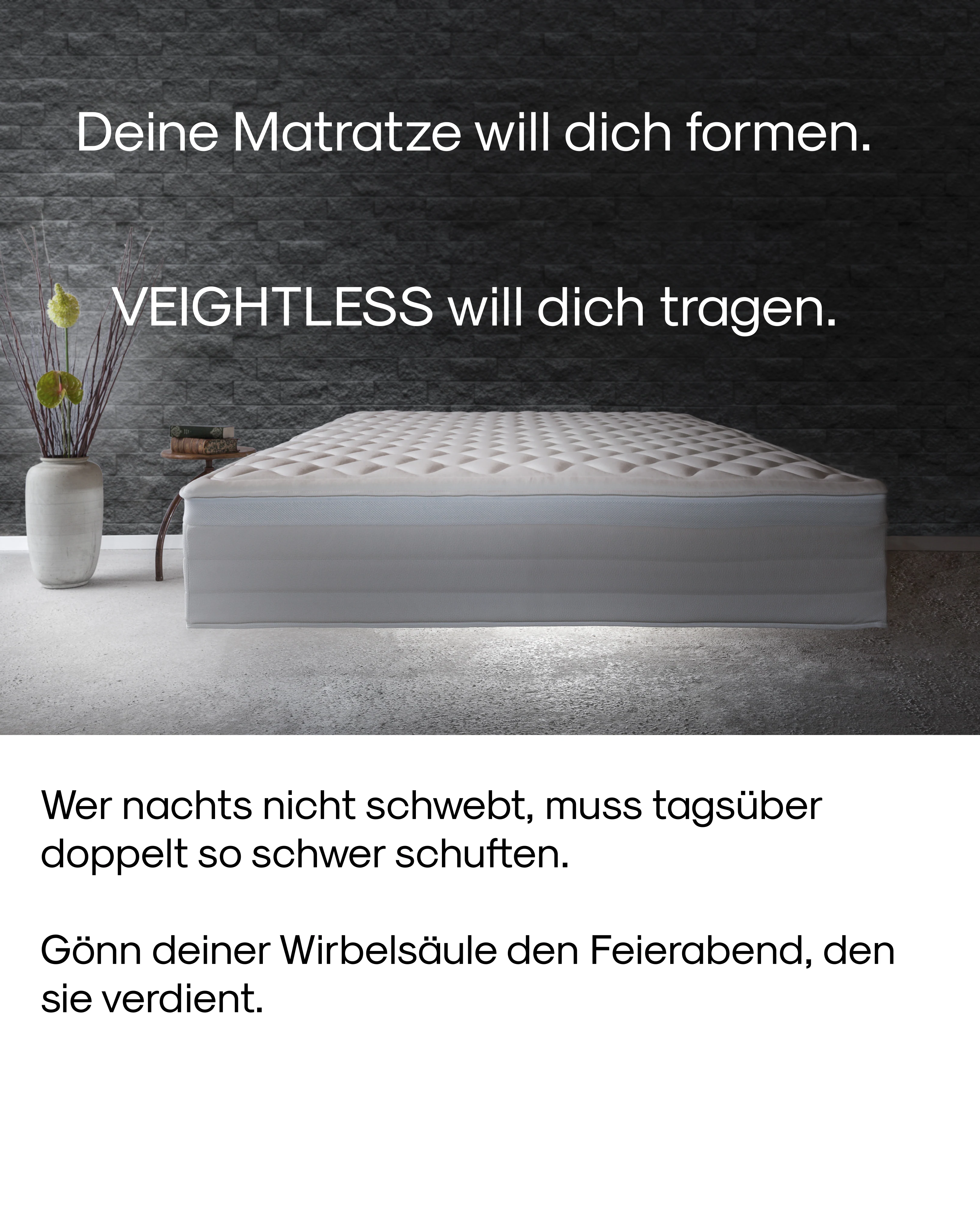 Deine Matratze will dich formen.